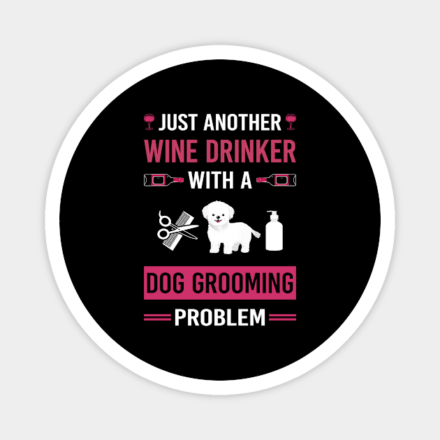 Wine Drinker Dog Grooming Groomer Magnet by Good Day